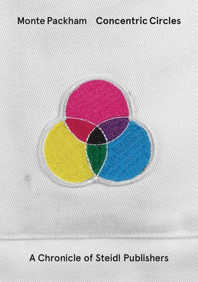 Concentric Circles: A Chronicle of Steidl Publishers by Packham, Monte