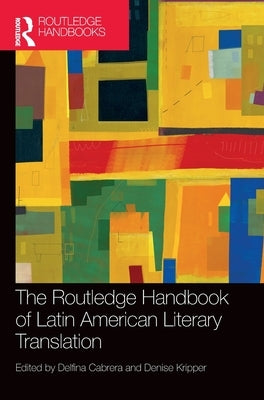 The Routledge Handbook of Latin American Literary Translation by Cabrera, Delfina