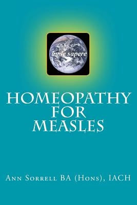 Homeopathy for Measles by Sorrell Ba (Hons) Dsh, Ann