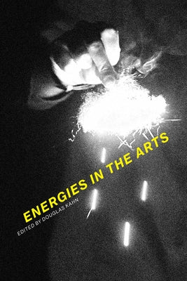 Energies in the Arts by Kahn, Douglas