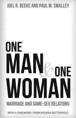 One Man and One Woman: Marriage and Same-Sex Relations by Beeke, Joel R.