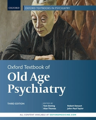 Oxford Textbook of Old Age Psychiatry by Dening, Tom