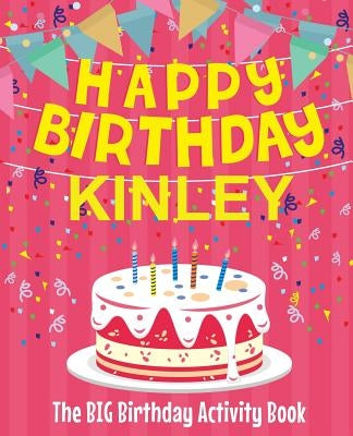 Happy Birthday Kinley - The Big Birthday Activity Book: (Personalized Children's Activity Book) by Birthdaydr