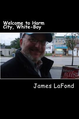 Welcome to Harm City, White-Boy: White Wednesday Volume 2 by LaFond, James