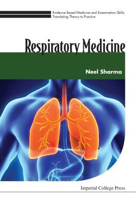 Evidence Based Medicine and Examination Skills: Translating Theory to Practice - Volume 3: Respiratory Medicine by Sharma, Neel