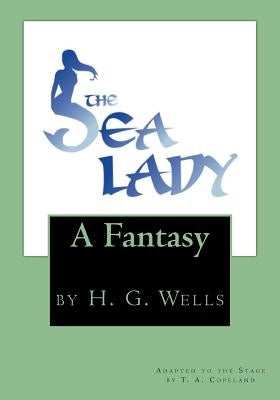 The Sea Lady: by H. G. Wells by Copeland, T. a.