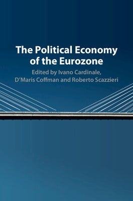 The Political Economy of the Eurozone by Cardinale, Ivano