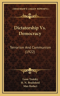 Dictatorship Vs. Democracy: Terrorism And Communism (1922) by Trotsky, Leon