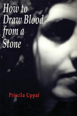 How to Draw Blood from a Stone by Uppal, Priscila