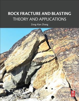 Rock Fracture and Blasting: Theory and Applications by Zhang, Zong-Xian