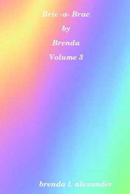 Bric-a-Brac by Brenda Volume 3 by Alexander, Brenda