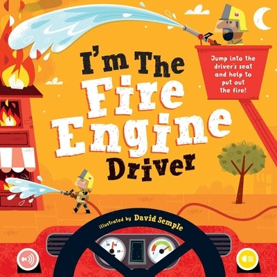 I'm the Fire Engine Driver: Jump Into the Driver's Seat and Help to Put Out the Fire! by Little Genius Books