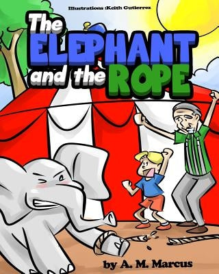 Children's Book: The Elephant and the Rope: Children's Picture Book On Perseverance by Gutierrez, Keith
