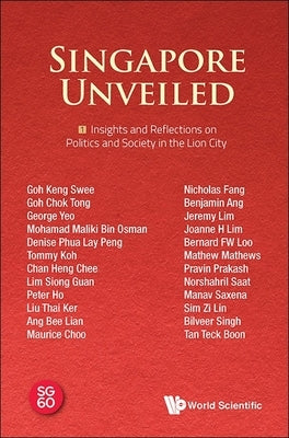 Singapore Unveiled: Volume 1: Insights and Reflections on Politics and Society in the Lion City by Scientific, World