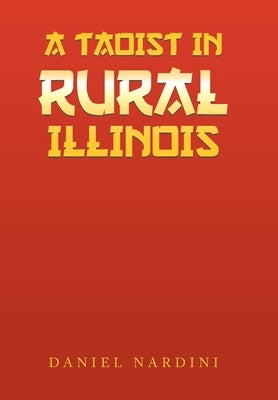 A Taoist in Rural Illinois by Nardini, Daniel