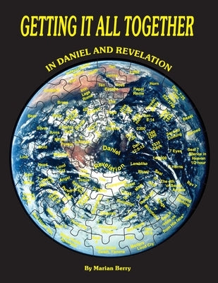 Getting It All Together in Daniel and Revelation by Berry, Marian G.