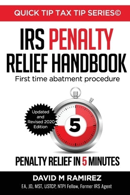 IRS Penalty Relief Handbook, First Time Abatement Procedure: Penalty Relief in 5 Minutes by Ramirez, David M.