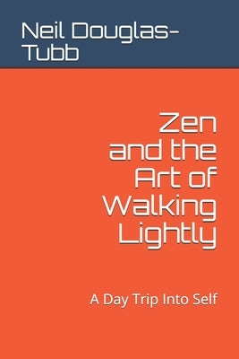 Zen and the Art of Walking Lightly: A Day Trip Into Self by Douglas-Tubb, Neil