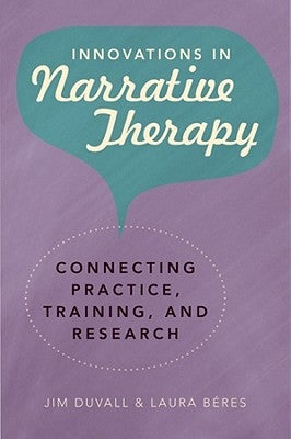 Innovations in Narrative Therapy: Connecting Practice, Training, and Research by Duvall, Jim