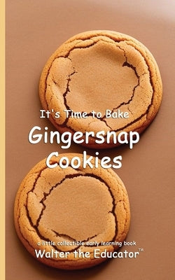 It's Time to Bake Gingersnap Cookies by Walter the Educator