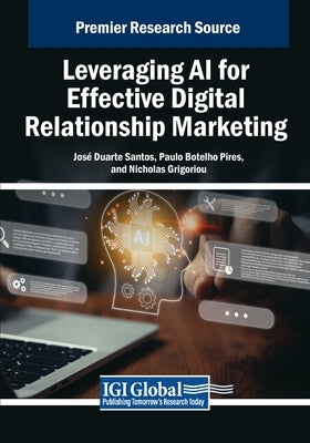 Leveraging AI for Effective Digital Relationship Marketing by Santos, José Duarte