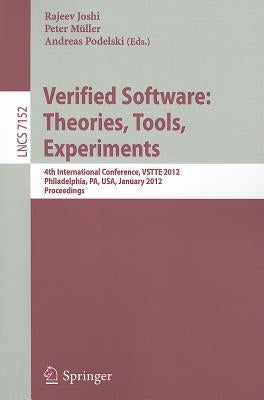 Verified Software: Theories, Tools, Experiments: 4th International Conference, Vstte 2012, Philadelphia, Pa, Usa, January 28-29, 2012 Proceedings by Joshi, Rajeev