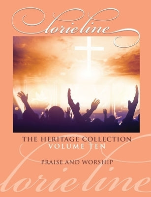 Lorie Line: The Heritage Collection Volume 10 - Praise & Worship - Piano Solo Songbook by Line, Lorie
