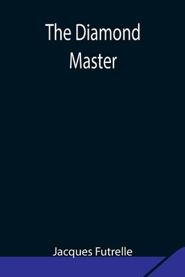 The Diamond Master by Futrelle, Jacques