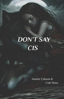 Don't Say Cis by Deyo, Cole A.