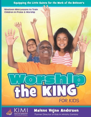 Worship the King (For Kids) by Anderson, Malene Vejno