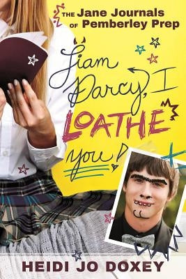 Jane Journals at Pemberly Prep: I Loathe You, Liam Darcy by Doxey, Heidi Jo