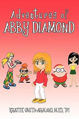 Adventures of Abby Diamond: Abby Diamond in Teenage Wizard and Secrets in the Attic by Kristie Smith-Armand M. Ed Tvi