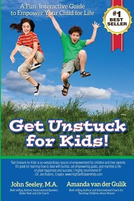 Get Unstuck for Kids!: A Fun, Interactive Guide to Empower Your Child for Life by Van Der Gulik, Amanda