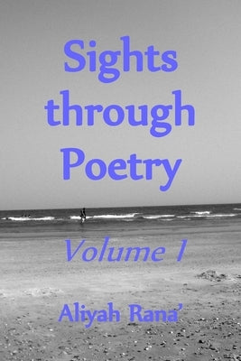 Sights through Poetry: Volume I by Rana', Aliyah