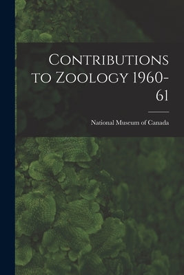 Contributions to Zoology 1960-61 by National Museum of Canada