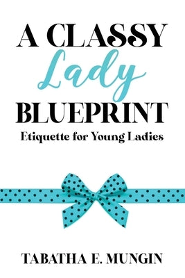 A Classy Lady Blueprint by Mungin, Tabatha E.