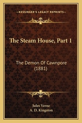 The Steam House, Part 1: The Demon Of Cawnpore (1881) by Verne, Jules