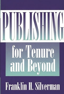 Publishing for Tenure and Beyond by Silverman, Franklin