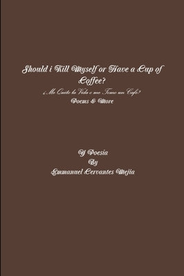 Should i Kill Myself or Have a Cup of Coffee? by Cervantes Mejia, Emmanuel