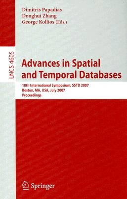 Advances in Spatial and Temporal Databases: 10th International Symposium, Sstd 2007, Boston, Ma, Usa, July 16.-18, 2007, Proceedings by Papadias, Dimitris