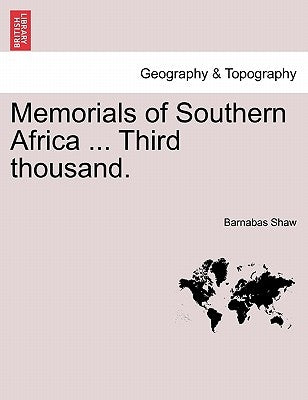 Memorials of Southern Africa ... Third Thousand. by Shaw, Barnabas