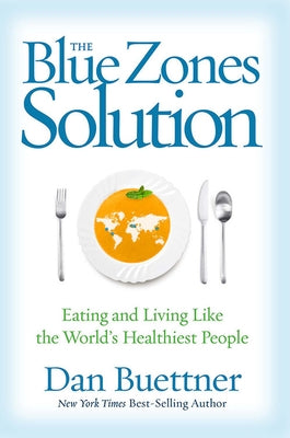 The Blue Zones Solution: Eating and Living Like the World's Healthiest People by Buettner, Dan