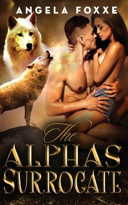 The Alpha's Surrogate by Foxxe, Angela