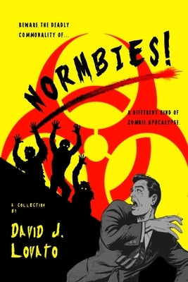 Normbies!: A Different Kind of Zombie Apocalypse by Lovato, David J.