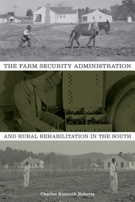 The Farm Security Administration and Rural Rehabilitation in the South by Roberts, Charles Kenneth