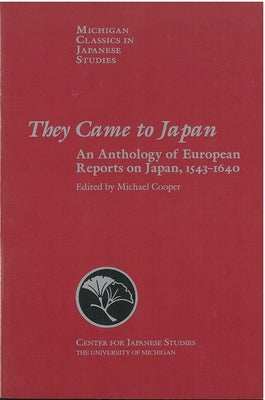 They Came to Japan: An Anthology of European Reports on Japan, 1543-1640 Volume 15 by Cooper, Michael