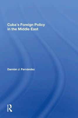 Cuba's Foreign Policy in the Middle East by Fernandez, Damian J.