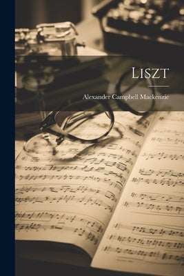 Liszt by MacKenzie, Alexander Campbell