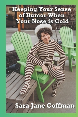 Keeping Your Sense of Humor When Your Nose is Cold by Coffman, Sara Jane