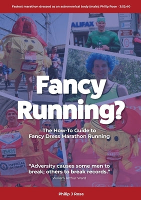 Fancy Running?: The How to Guide to Fancy Dress Marathon Running by Rose, Philip John